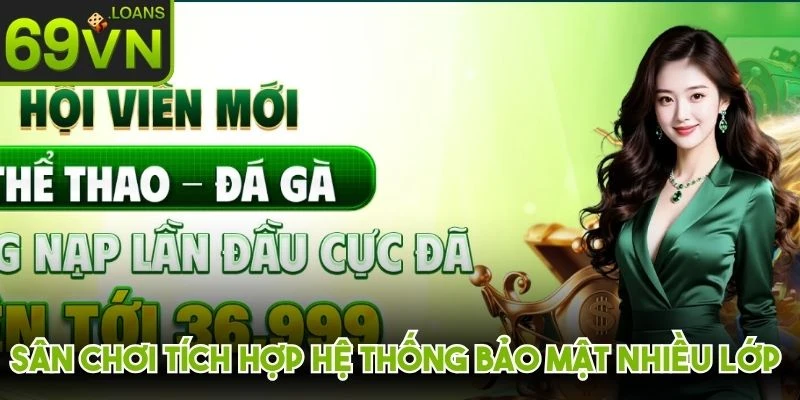 Sân chơi tích hợp hệ thống bảo mật nhiều lớp cho hội viên đăng ký