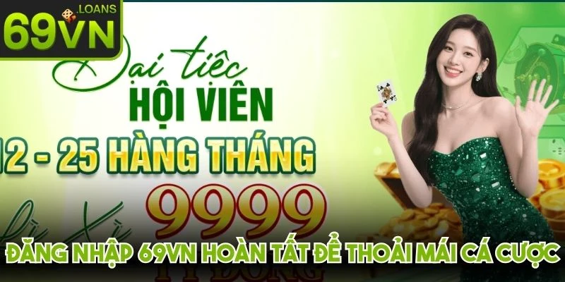 Đăng nhập 69VN hoàn tất để thoải mái cá cược, nhận quà hấp dẫn