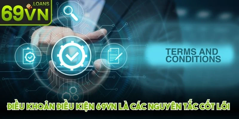 Điều khoản điều kiện 69VN là các nguyên tắc cốt lõi cần tuân thủ