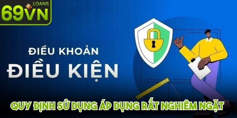 Quy định sử dụng áp dụng rất nghiêm ngặt đối với mọi hành vi