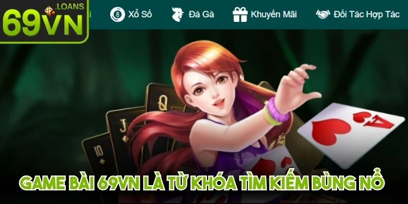 Game bài 69VN là từ khóa tìm kiếm bùng nổ nhất trên thị trường