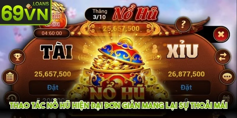Thao tác nổ hũ hiện đại đơn giản mang lại sự thoải mái tuyệt đối