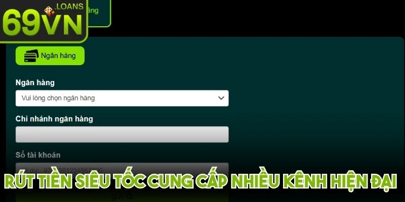Rút tiền siêu tốc cung cấp nhiều kênh hiện đại và chuyên nghiệp